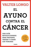 El ayuno contra el cáncer: Una guía novedosa para prevenir y tratar los tumores