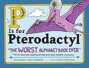 P is for Pterodactyl: The Worst Alphabet Book Ever