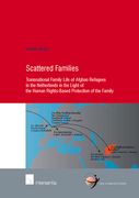 Scattered Families: Transnational Family Life of Afghan Refugees in The Netherlands in the Light of the Human Rights-Based Protection of t