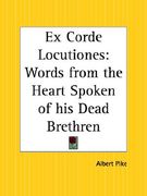 ex corde locutiones: words from the heart spoken of his dead brethren