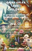 Fairy Tales for Children A great collection of fantastic fairy tales. (Vol. 13): Unique, fun, and relaxing bedtime stories that convey many values and (en Inglés)