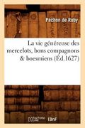 La Vie Généreuse Des Mercelots, Bons Compagnons & Boesmiens, (Éd.1627) (en Francés)