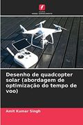 Desenho de Quadcopter Solar (Abordagem de Optimização do Tempo de Voo): De