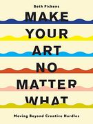 Make Your art no Matter What: Moving Beyond Creative Hurdles