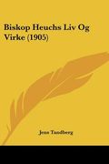 biskop heuchs liv og virke (1905) (en Anglais)