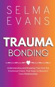 Trauma Bonding: Understanding and Breaking Free from the Emotional Chains That Keep Us Bound in Toxic Relationships (en Inglés)