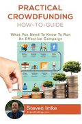 Practical Crowdfunding How-To-Guide: What You Need To Know To Run An Effective Campaign