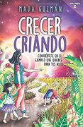 Crecer Criando: Conviértete en el Ejemplo que Quieres Para tus Hijos