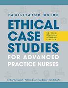 Facilitator Guide to Ethical Case Studies for Advanced Practice Nurses: Solving Dilemmas in Everyday Practice (en Inglés)