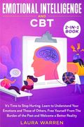 Emotional Intelligence and CBT 2-in-1 Book: It's Time to Stop Hurting. Learn to Understand Your Emotions and Those of Others, Free Yourself From The B (en Inglés)