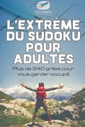 L'extrême du Sudoku pour adultes Plus de 240 grilles pour vous garder occupé (en Francés)