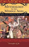 mythology in the middle ages,heroic tales of monsters, magic, and might