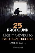 25 Profound Answers To Twin Flame Runner Questions: 2021 Update of Recently Asked Questions (en Inglés)