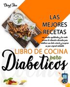Libro De Cocina Para Diabéticos: Las Mejores Recetas, Con Comidas Equilibradas Y Las Combinaciones De Alimentos Adecuadas Para Establecer Una Dieta Co