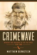 Crimewave. Murder and Mayhem in the Far West, 1850-1900