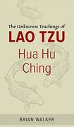 Hua hu Ching: The Unknown Teachings of lao tzu (en Inglés)