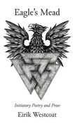 Eagle's Mead: Initiatory Poetry and Prose (en Inglés)