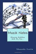Muzik Notes: Blowing Bubbles With My Pen...: Volume 1