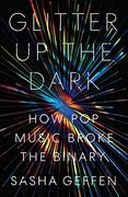 Glitter up the Dark: How pop Music Broke the Binary (Jamerican Music) (en Inglés)