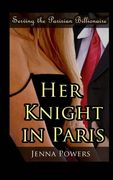 Serving the Parisian Billionaire: Her Knight in Paris: Volume 1