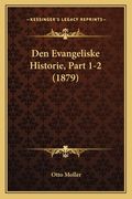 Den Evangeliske Historie, Part 1-2 (1879) (en Danés)