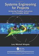 Systems Engineering for Projects: Achieving Positive Outcomes in a Complex World (Best Practices in Portfolio, Program, and Project Management) (en Inglés)