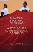 guia textil de los altos de chiapas/a textile guide to the highlands of chiapas