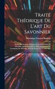 Traité Théorique de L'art du Savonnier: Déduit des Procédés Pratiques de la Fabrication de Marseille, qui a Remporté le Prix au Jugement de L'académie. Sa Séance de 23 Août 1807 (en Francés)