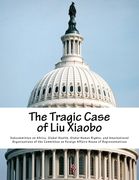The Tragic Case of Liu Xiaobo (en Inglés)