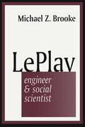 Le Play: Engineer and Social Scientist (en Inglés)