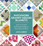 Patchwork Granny Square Blankets: Learn to Crochet Quilt-Inspired Throws, Home Décor & More (en Inglés)