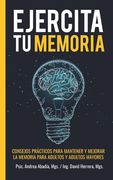 Ejercita Tu Memoria - Consejos Practicos Para Mantener Mejorar La Memoria Para Adultos Y Adultos Mayores: Tips para mejorar la memoria en pocos pasos, (in Spanish)