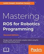 Mastering ros for Robotics Programming - Second Edition: Design, Build and Simulate Complex Robots Using the Robot Operating System (en Inglés)