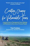 Creating Change for Vulnerable Teens: Lessons from a Therapeutic Farm Making a Difference to the Lives of Young People (en Inglés)