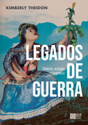 Legados de guerra. Violencia, ecología y parentesco