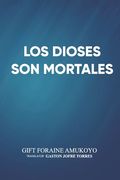 Los Dioses Son Mortales (in Spanish)