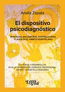 El Dispositivo Psicodiagnóstico - Prácticas, Encuentros, Construcciones y Lazos en el Ámbito Hospitalario