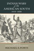 Indian Wars of the American South, 1610-1858: A Guide for Genealogists & Historians (en Inglés)