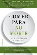 Comer Para no Morir: Descubre los Alimentos Científicamente Probados que Previenen y Curan Enfermedades