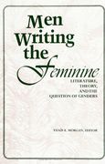Men Writing the Feminine: Literature, Theory, and the Question of Genders (en Inglés)