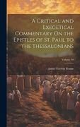 A Critical and Exegetical Commentary on the Epistles of st. Paul to the Thessalonians; Volume 39 (en Inglés)