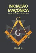 Iniciaço Maçonica de um Cavaleiro Templario (Ebook) (en Portugués)
