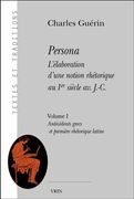 Persona. l'Elaboration d'Une Notion Rhetorique Au Ier Siecle Av. J.-C.: Volume I: Antecedents Grecs Et Premiere Rhetorique Latine (en Francés)