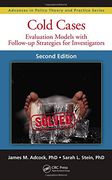 Cold Cases: Evaluation Models with Follow-up Strategies for Investigators, Second Edition (Advances in Police Theory and Practice)