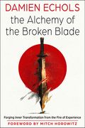 The Alchemy of the Broken Blade. Forging Inner Transformation from the Fire of Experience