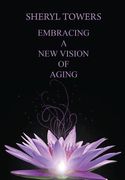 Embracing a New Vision of Aging (en Inglés)