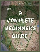 Qgis: A Complete Beginner's Guide: Getting To Know QGIS Desktop (en Inglés)