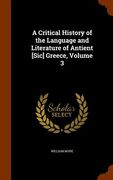 A Critical History of the Language and Literature of Antient [Sic] Greece, Volume 3 (en Inglés)