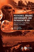 Pesticides, Organic Contaminants, and Pathogens in Air: Chemodynamics, Health Effects, Sampling, and Analysis (en Inglés)
