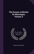 The Essays of Michel De Montaigne, Volume 3 (en Inglés)